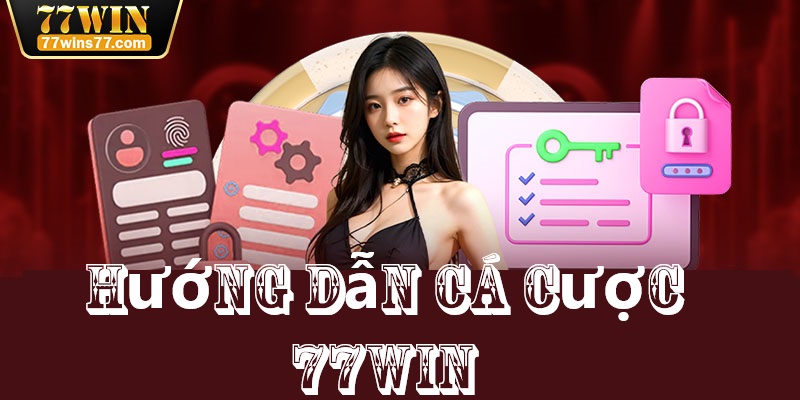 Hướng dẫn cá cược tại 77Win