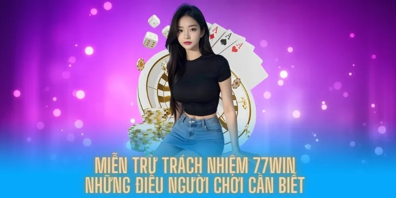 Hành động sẽ bị áp dụng miễn trừ trách nhiệm 77WIN